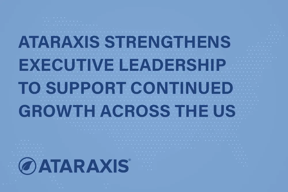 Ataraxis strengthens executive leadership to support continued growth across the US.